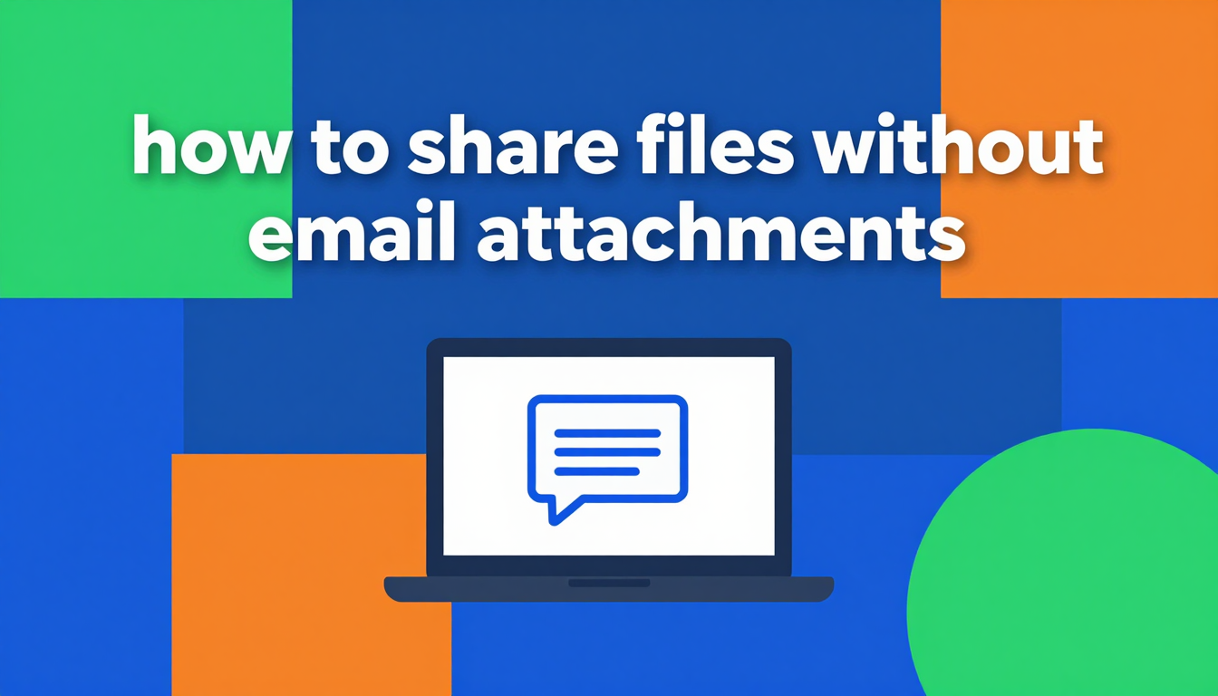 Cover for How to Share Files Without Email Attachments - Quick Guide