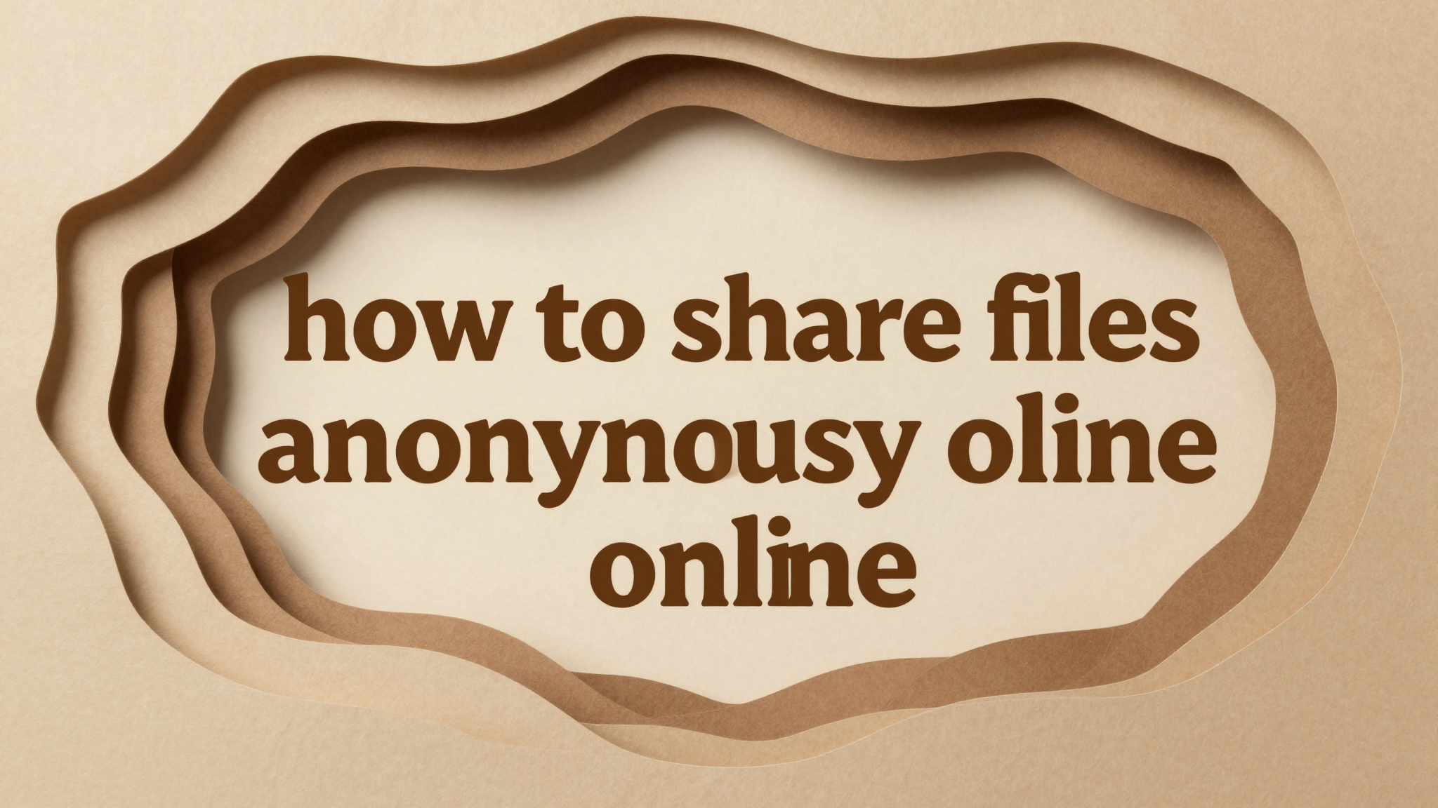 Cover for How to Share Files Anonymously Online - Ultimate Guide